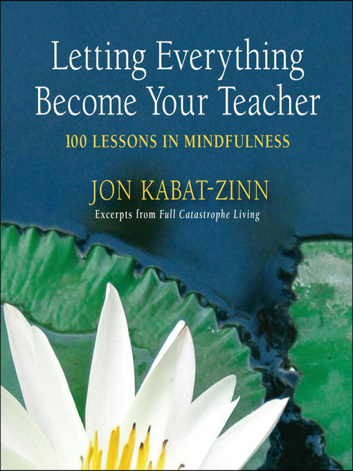 Title details for Letting Everything Become Your Teacher by Jon Kabat-Zinn - Wait list